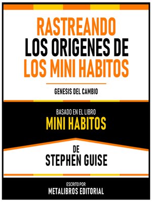 cover image of Rastreando Los Origenes De Los Mini Habitos--Basado En El Libro Mini Habitos De Stephen Guise